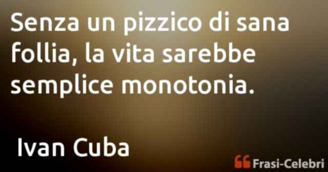 “Un pò di sana follia”