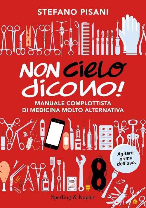 Libri: “Non cielo dicono! Manuale complottista di medicina molto alternativa”